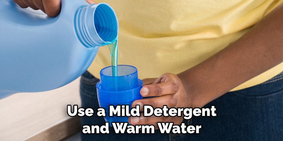 Use a Mild Detergent and Warm Water