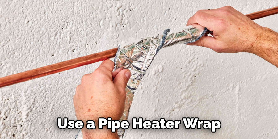 Use a Pipe Heater Wrap