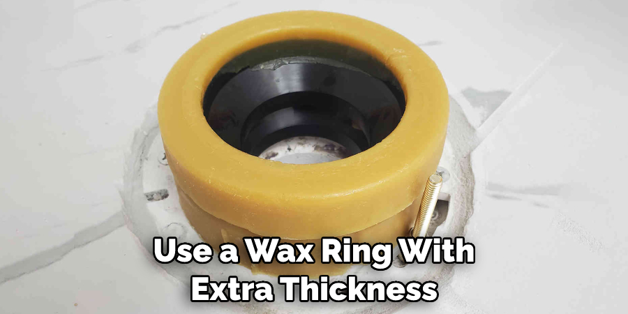 Use a Wax Ring With Extra Thickness