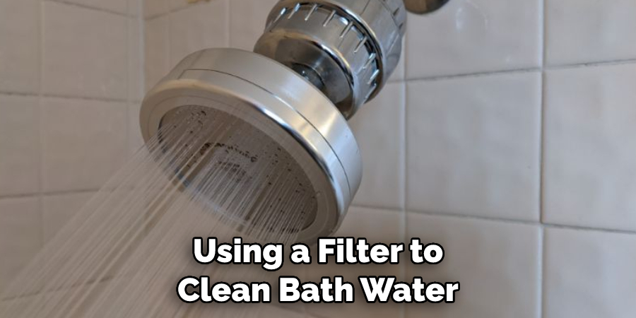 Using a Filter to Clean Bath Water