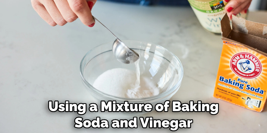 Using a Mixture of Baking Soda and Vinegar