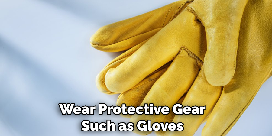 Wear Protective Gear Such as Gloves