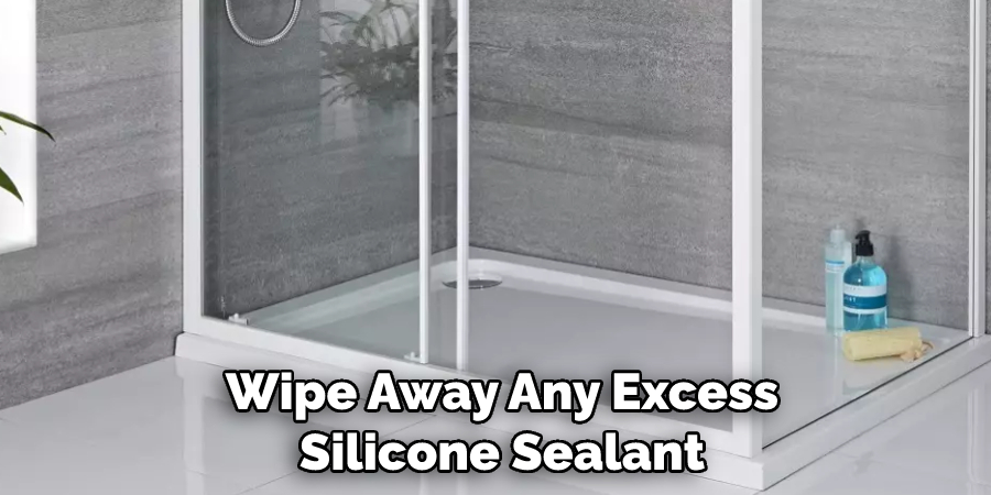 Wipe Away Any Excess Silicone Sealant