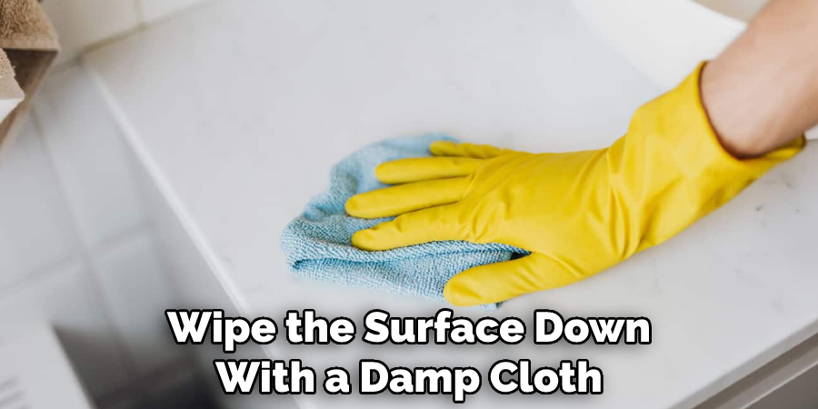 Wipe the Surface Down With a Damp Cloth