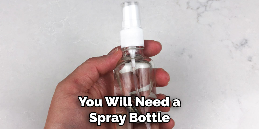 You Will Need a Spray Bottle