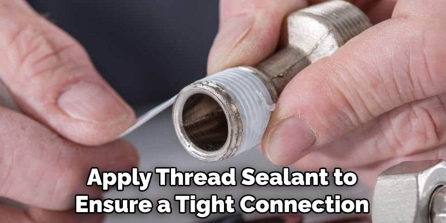 Apply Thread Sealant to Ensure a Tight Connection