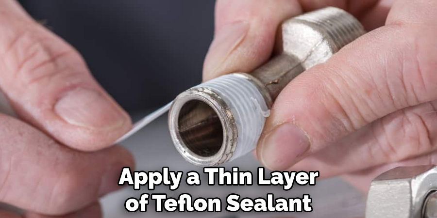 Apply a Thin Layer of Teflon Sealant