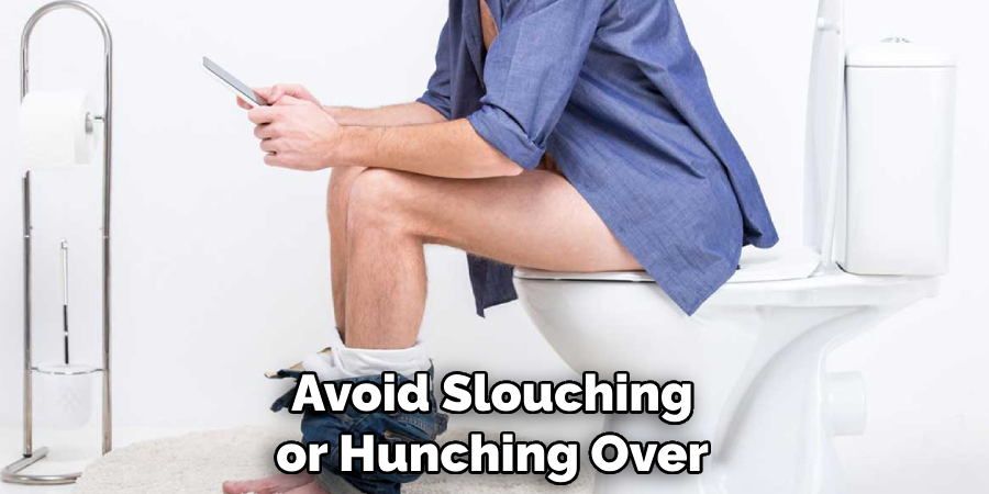 Avoid Slouching or Hunching Over