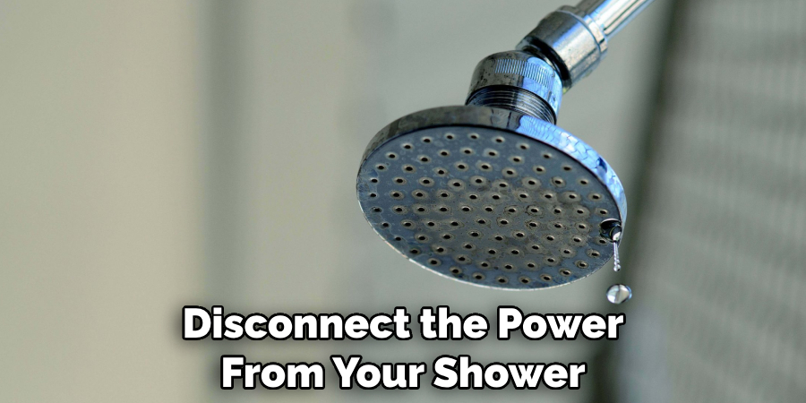 Disconnect the Power From Your Shower