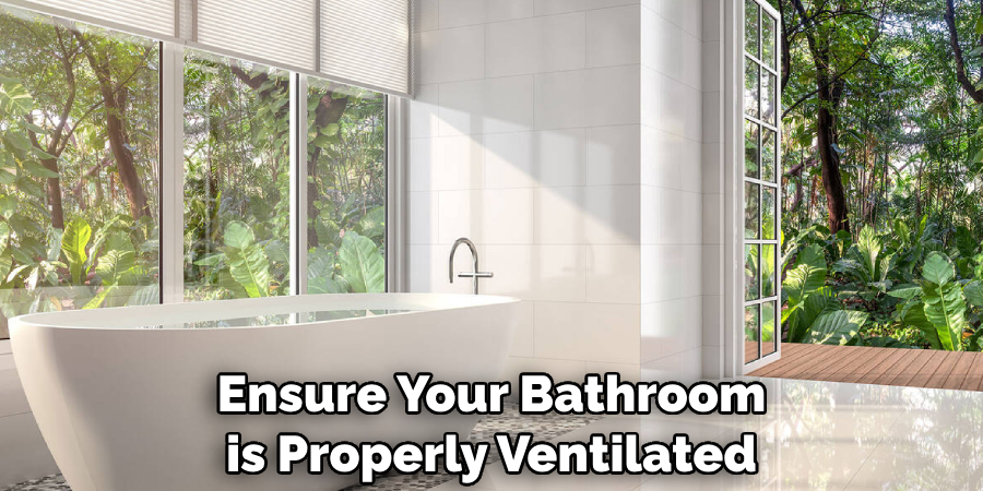 Ensure Your Bathroom is Properly Ventilated