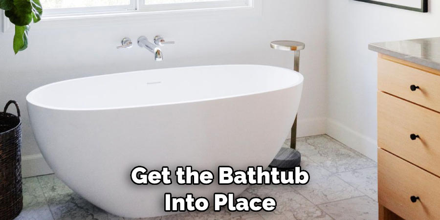 Get the Bathtub Into Place