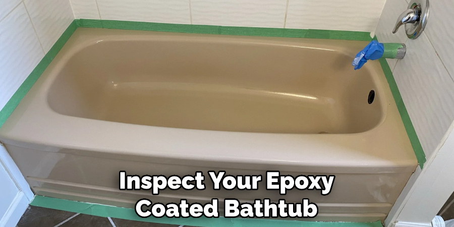 Inspect Your Epoxy Coated Bathtub