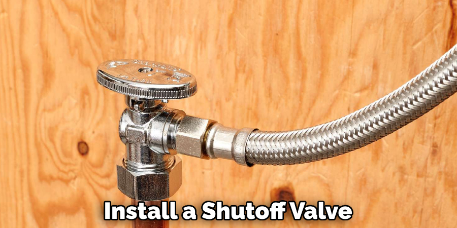 Install a Shutoff Valve