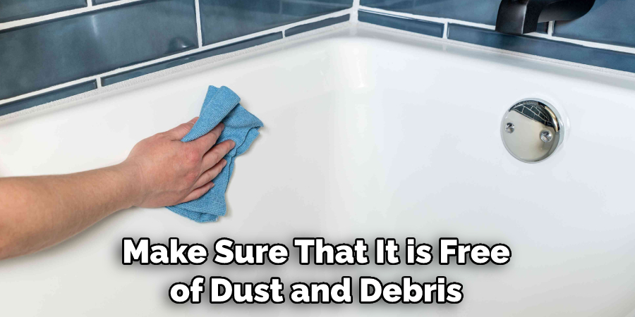 Make Sure That It is Free of Dust and Debris