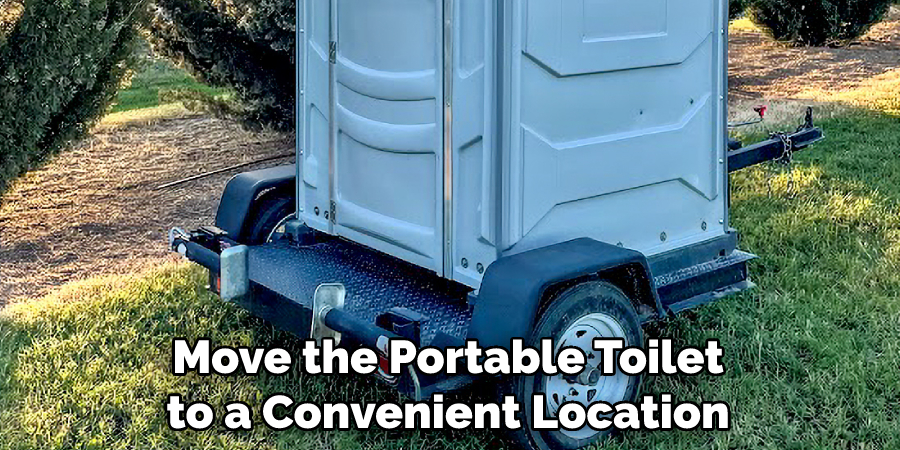 Move the Portable Toilet to a Convenient Location