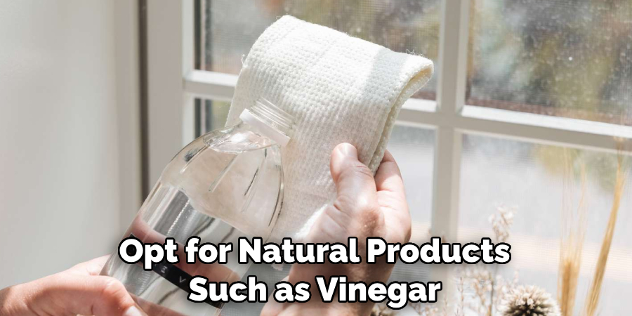 Opt for Natural Products Such as Vinegar