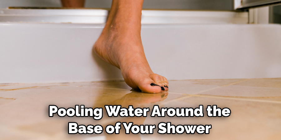 Pooling Water Around the Base of Your Shower