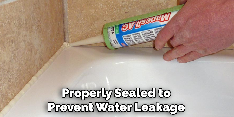 Properly Sealed to Prevent Water Leakage