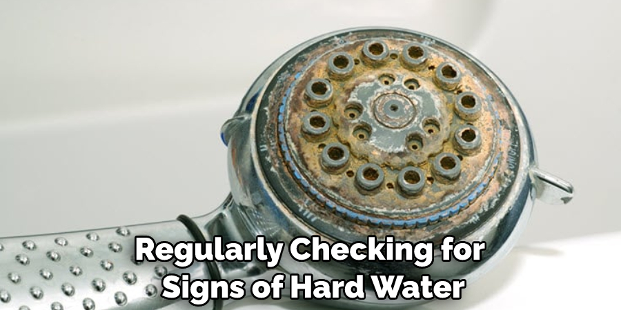 Regularly Checking for Signs of Hard Water