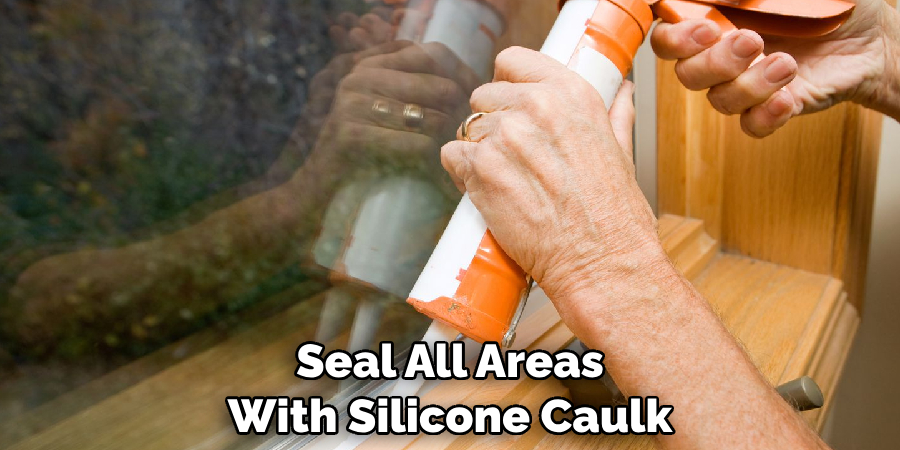 Seal All Areas With Silicone Caulk