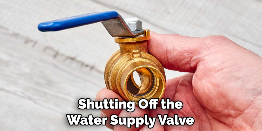 Shutting Off the Water Supply Valve