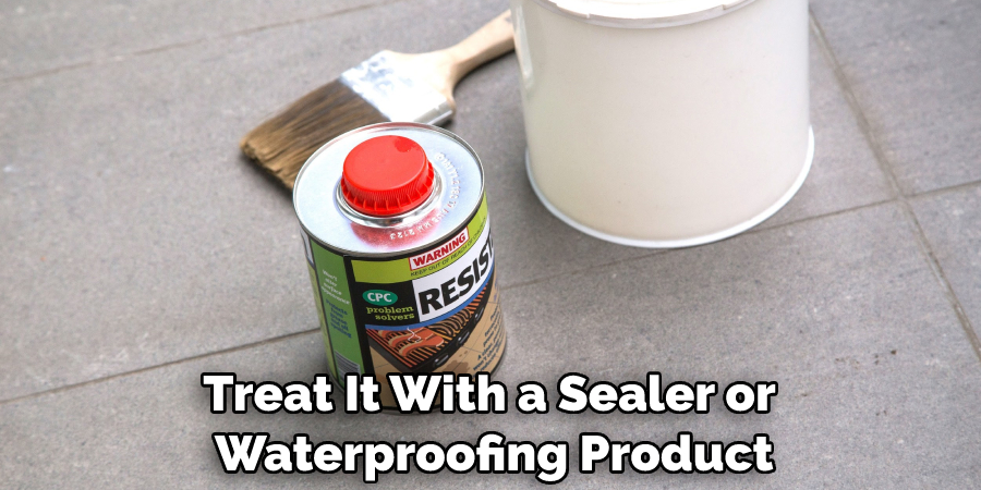 Treat It With a Sealer or Waterproofing Product