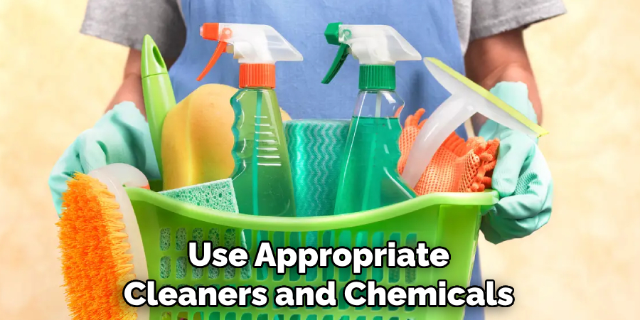 Use Appropriate Cleaners and Chemicals