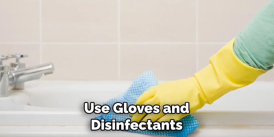 Use Gloves and Disinfectants