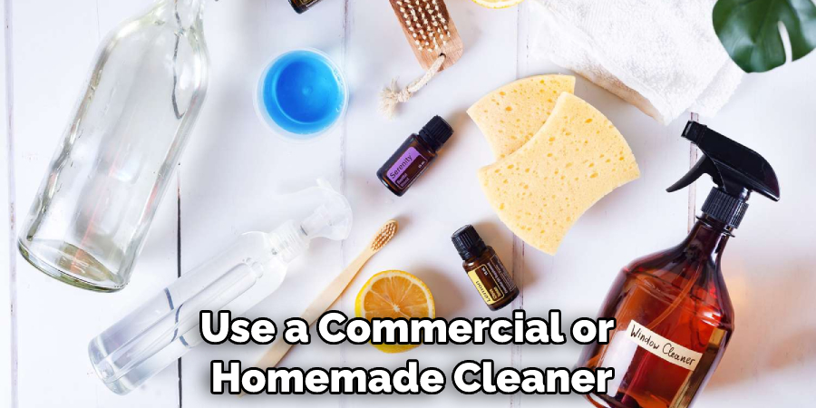 Use a Commercial or Homemade Cleaner