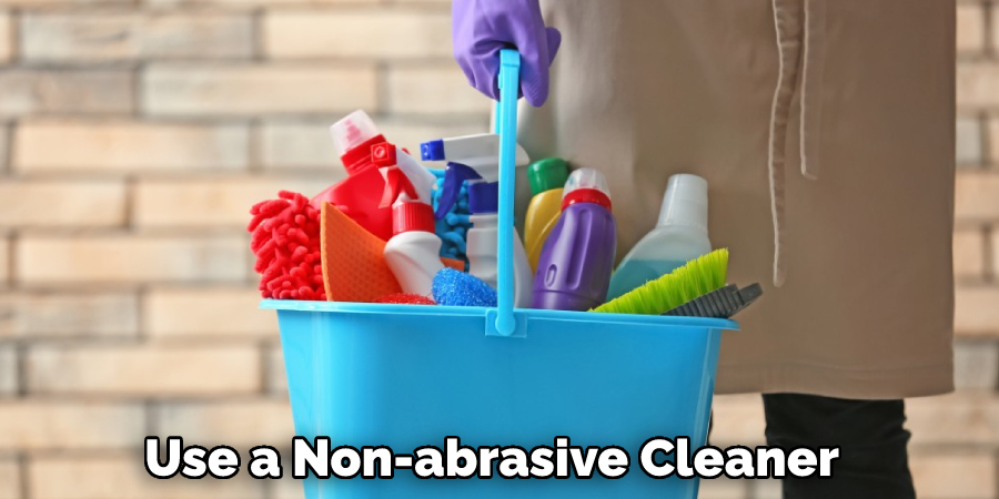 Use a Non-abrasive Cleaner