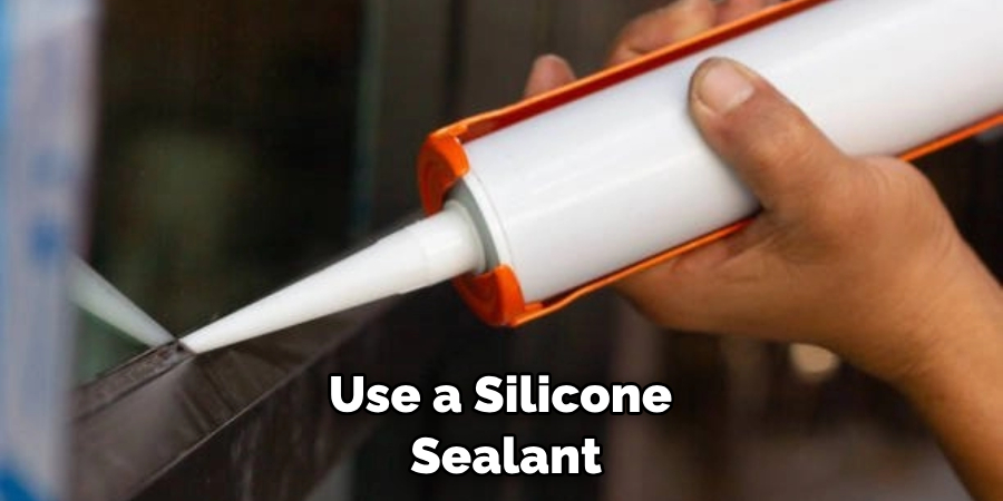 Use a Silicone Sealant