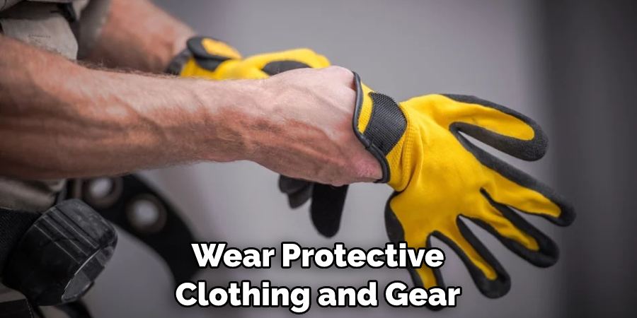 Wear Protective Clothing and Gear