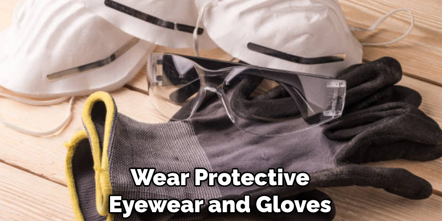 Wear Protective Eyewear and Gloves