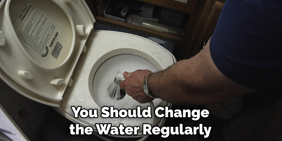 You Should Change the Water Regularly