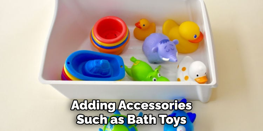 Adding Accessories Such as Bath Toys