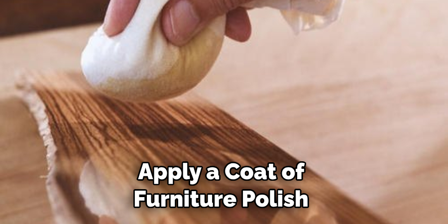 Apply a Coat of Furniture Polish 