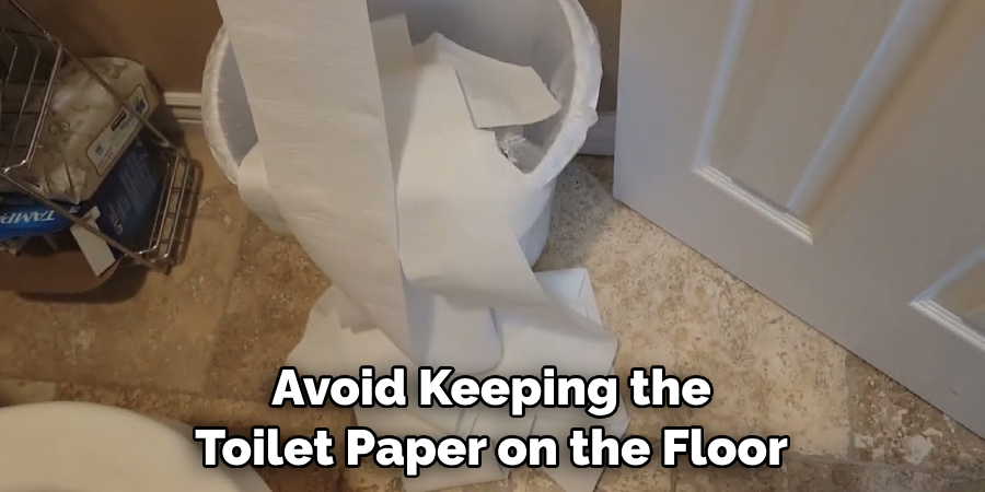 Avoid Keeping the Toilet Paper on the Floor