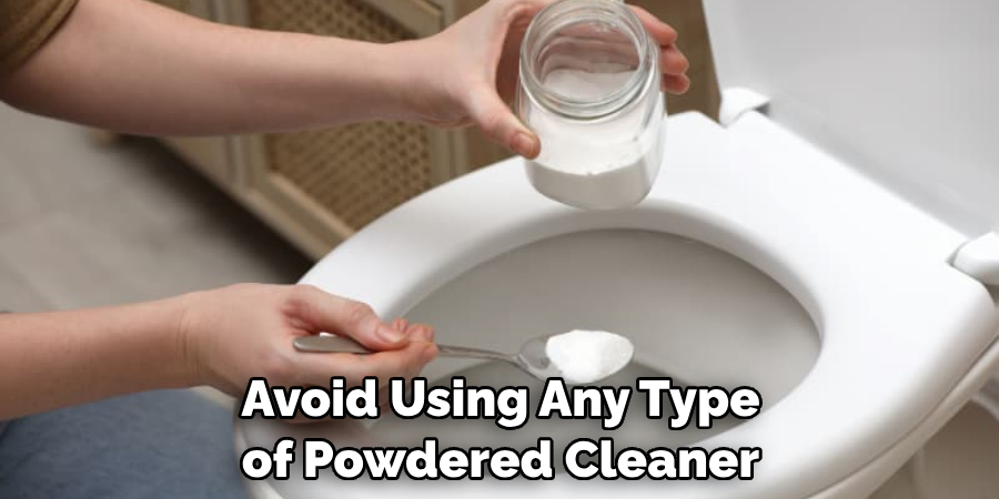 Avoid Using Any Type of Powdered Cleaner