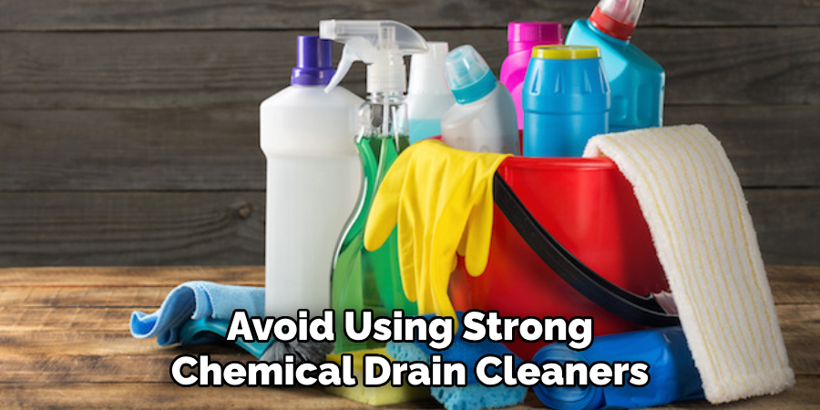 Avoid Using Strong Chemical Drain Cleaners