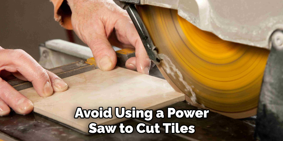 Avoid Using a Power Saw to Cut Tiles