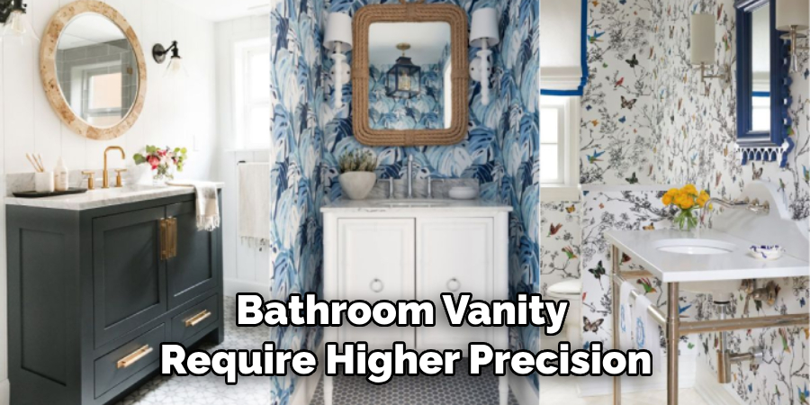 Bathroom Vanity Require Higher Precision