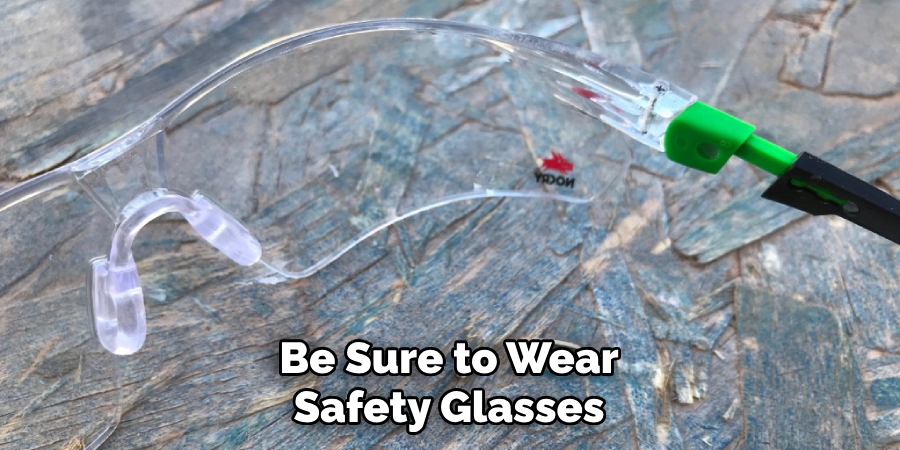 Be Sure to Wear Safety Glasses