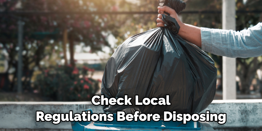 Check Local Regulations Before Disposing