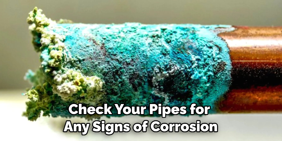 Check Your Pipes for 
Any Signs of Corrosion