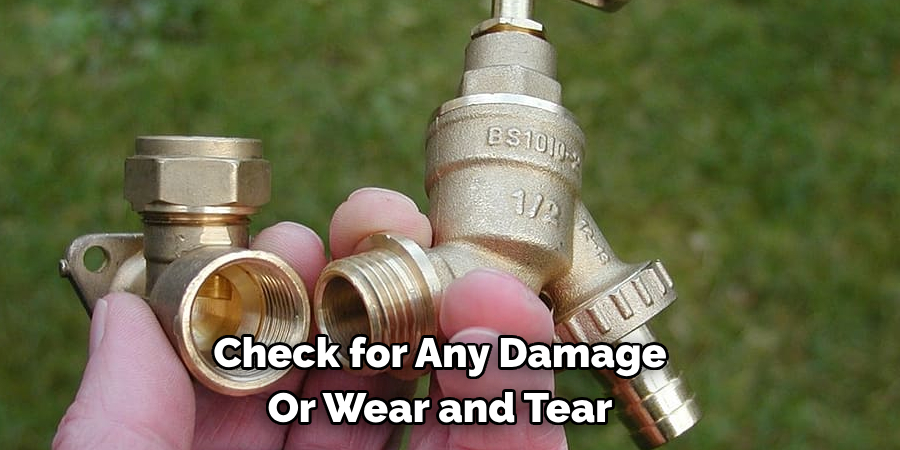 Check for Any Damage 
Or Wear and Tear