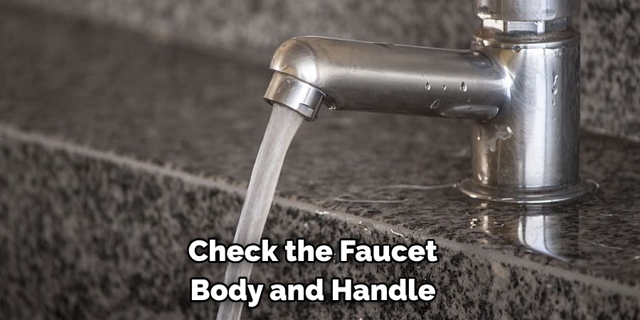 Check the Faucet 
Body and Handle