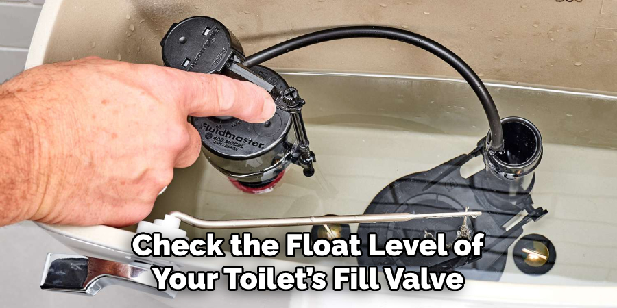 Check the Float Level of Your Toilet’s Fill Valve