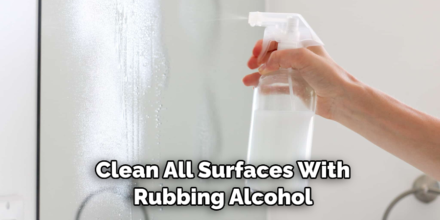 Clean All Surfaces With Rubbing Alcohol