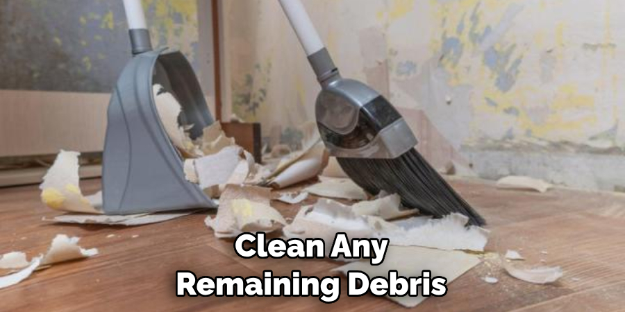  Clean Any Remaining Debris