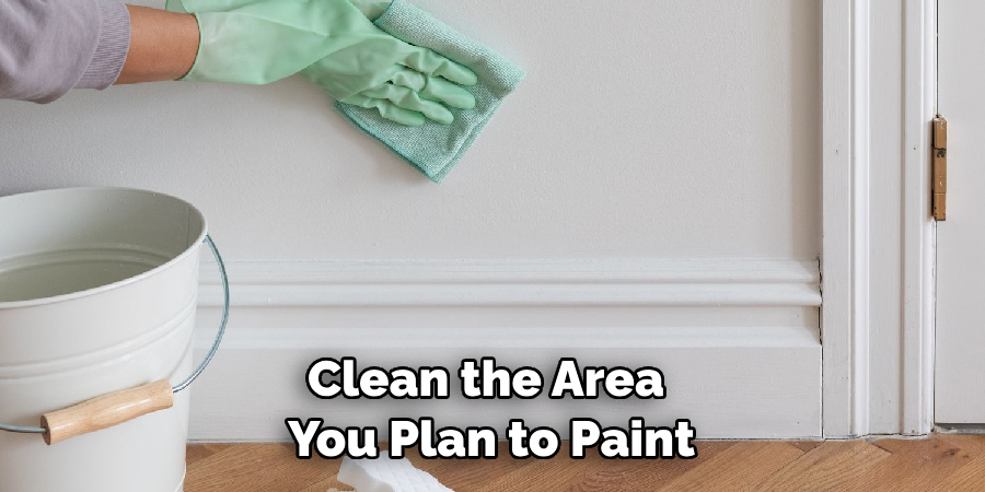 Clean the Area You Plan to Paint